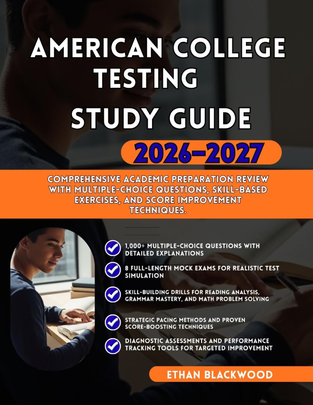 AMERICAN COLLEGE TESTING STUDY GUIDE 2026-2027: Comprehensive Academic Preparation Review with Multiple-Choice Questions, Skill-Based Exercises, and Score Improvement Techniques.