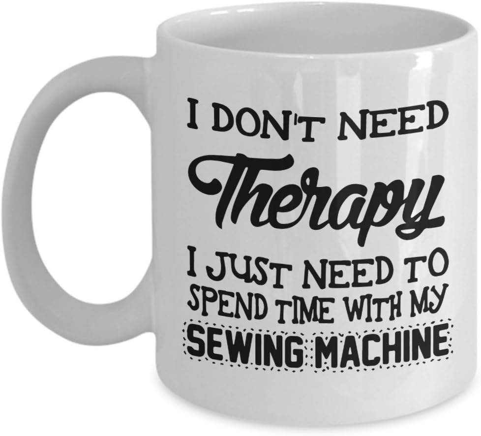 Sewing Machine Operator Mug I don't need therapy. I just