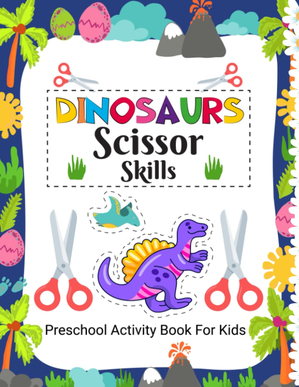 Dinosaurs Scissor Skills: Cute Dinosaur Scissor skill book-dinosaur scissor skills activity book for kids-Cute Dinosaur Scissor skill pages