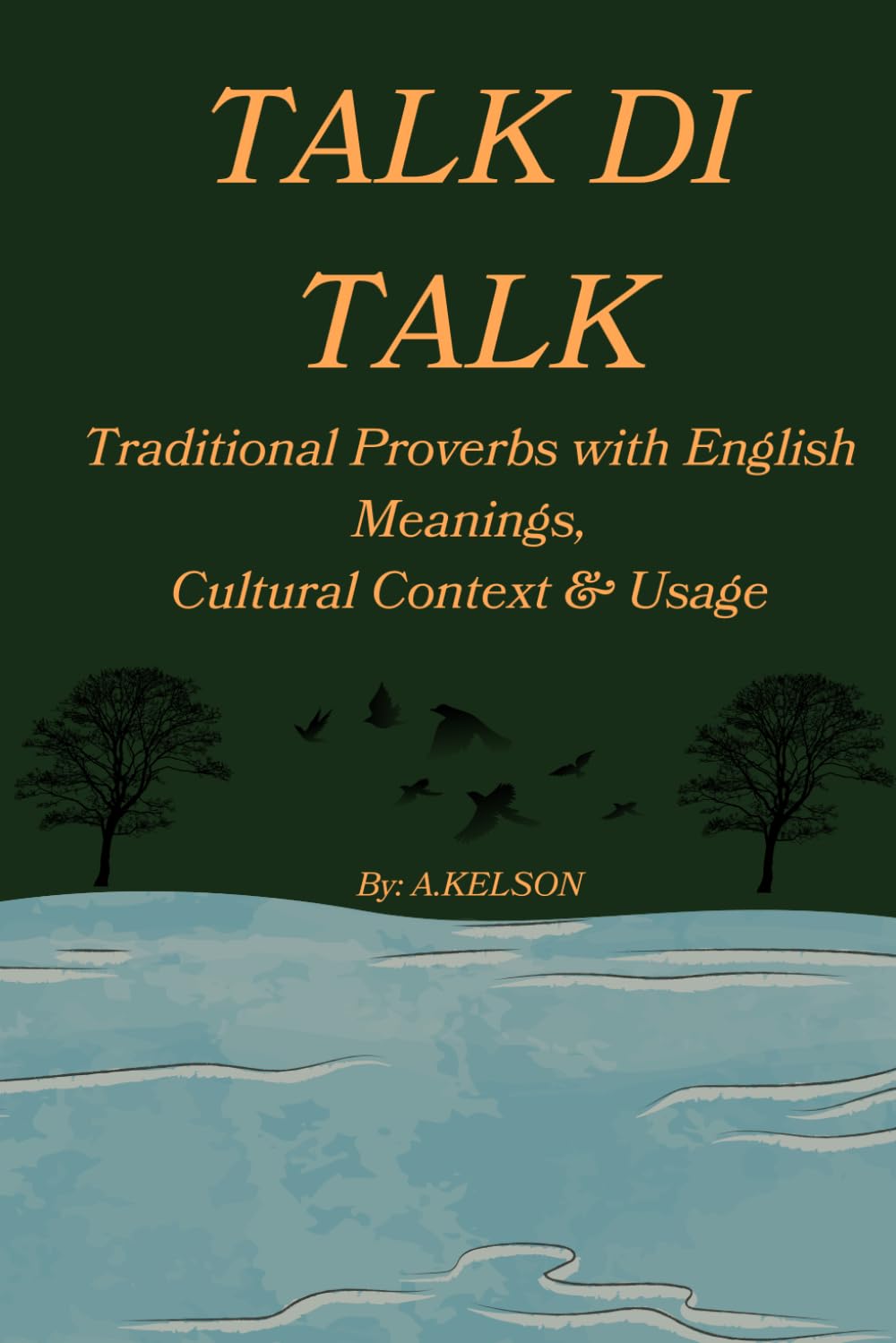 TALK DI TALK: Traditional Proverbs with English Meanings, Cultural Context & Usage
