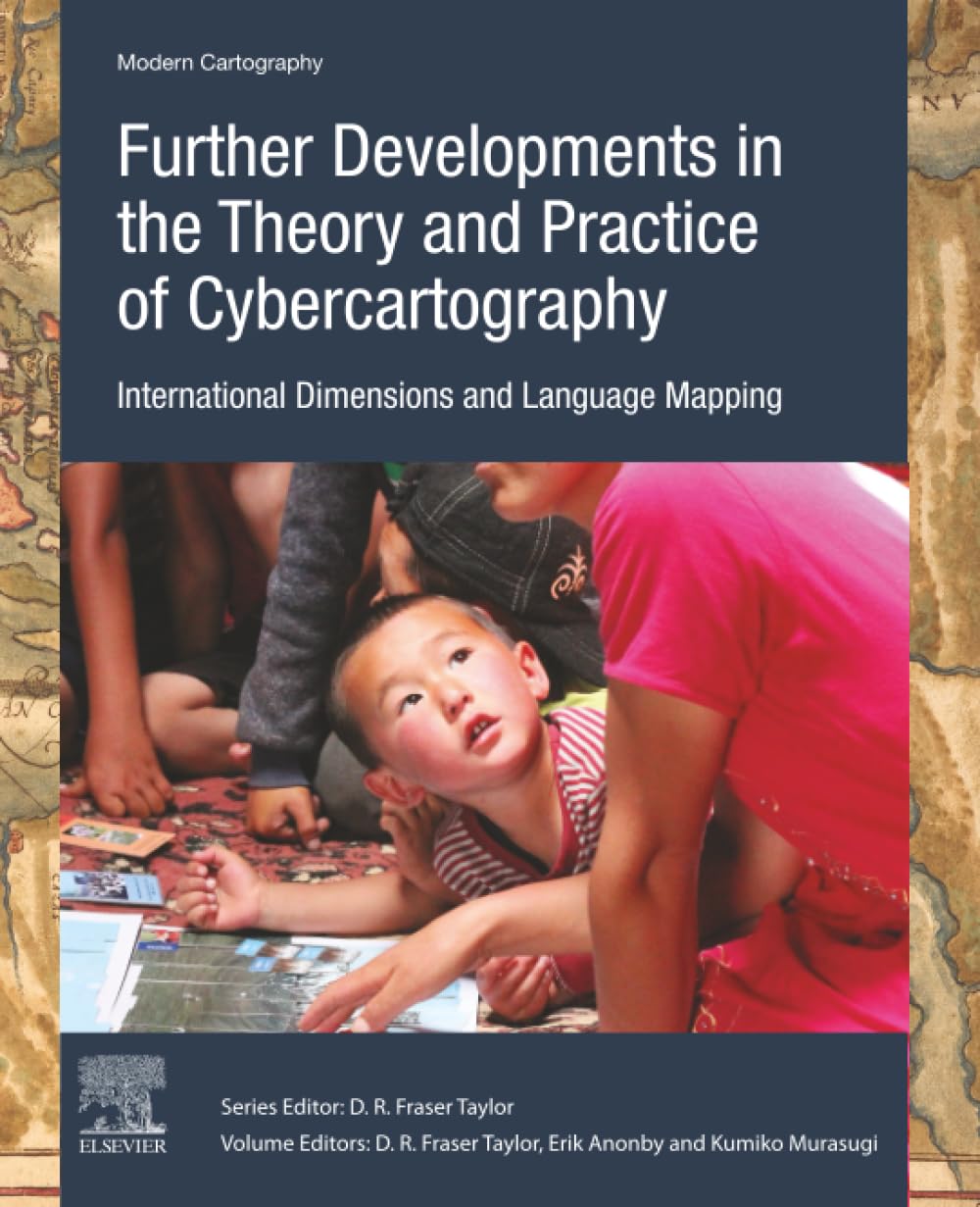 Further Developments in the Theory and Practice of Cybercartography: International Dimensions and Language Mapping (Volume 7) (Modern Cartography Series, Volume 7)      3rd Edition