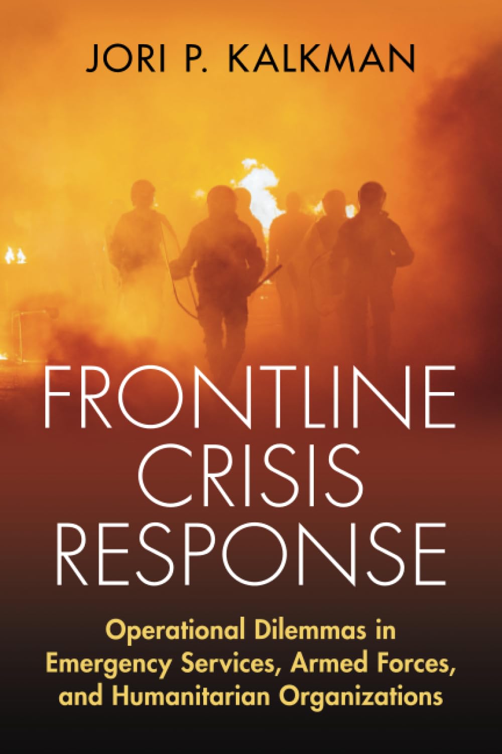 Frontline Crisis Response: Operational Dilemmas in Emergency Services, Armed Forces, and Humanitarian Organizations
