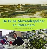 De Prins Alexanderpolder en Rotterdam: Van veenmoeras tot polderstad 9040007608 Book Cover