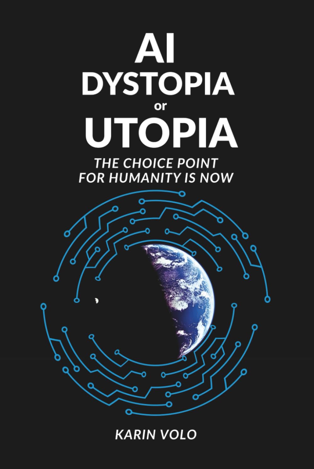 AI Dystopia or Utopia: The Choice Point For Humanity Is Now
