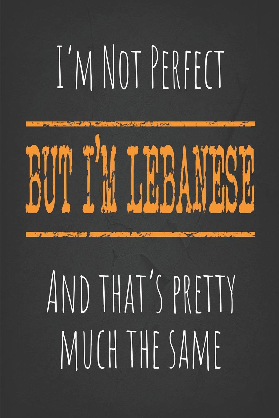 I'm not perfect, But I'm Lebanese And that's pretty much the same: 6 x 9 Blank lined Journal to write in