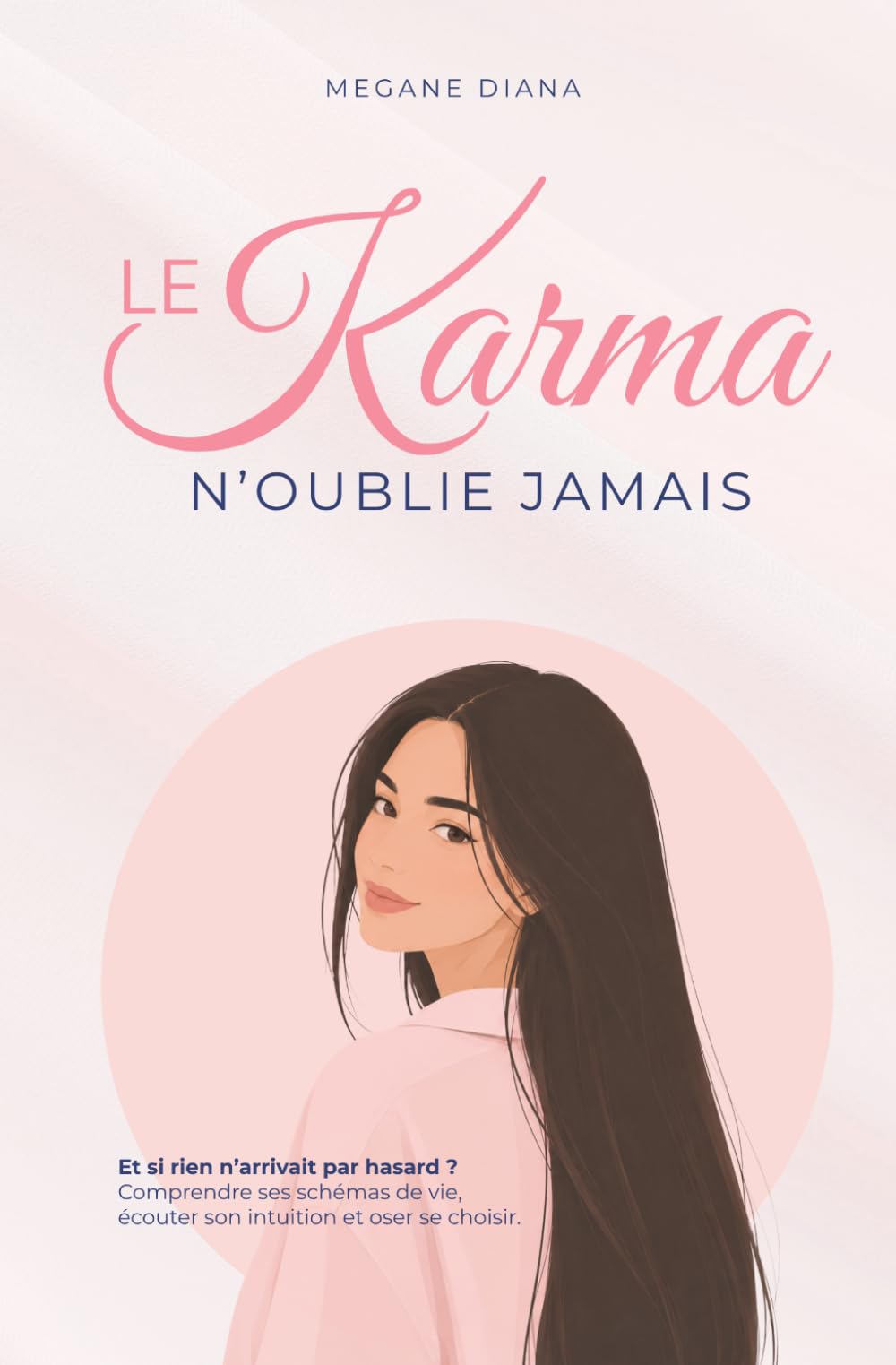 Le Karma N'oublie Jamais: Et si rien n’arrivait pas hasard ? Comprendre ses schémas de vie, écouter son intuition et oser se choisir