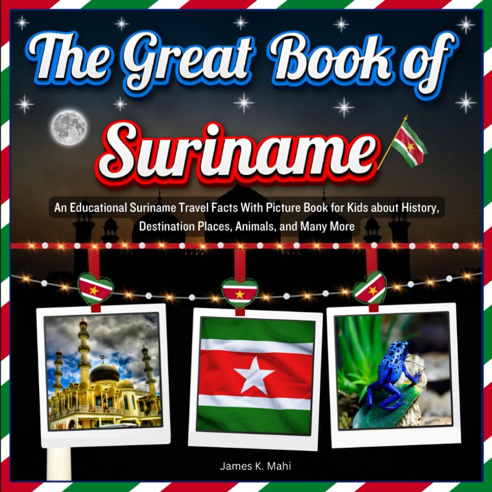 The Great Book of Suriname: An Educational Suriname Travel Facts With Picture Book for Kids about History, Destination Places, Animals, and Many More