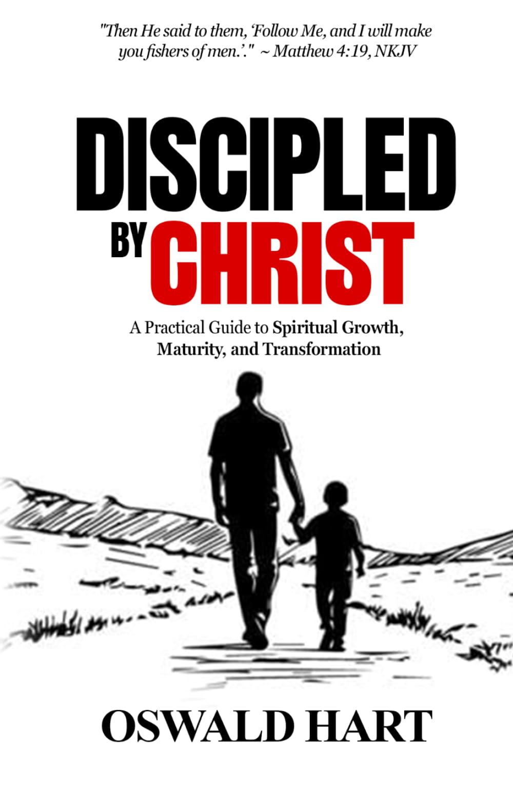 Discipled by Christ: A Practical Guide to Spiritual Growth, Maturity, and Transformation