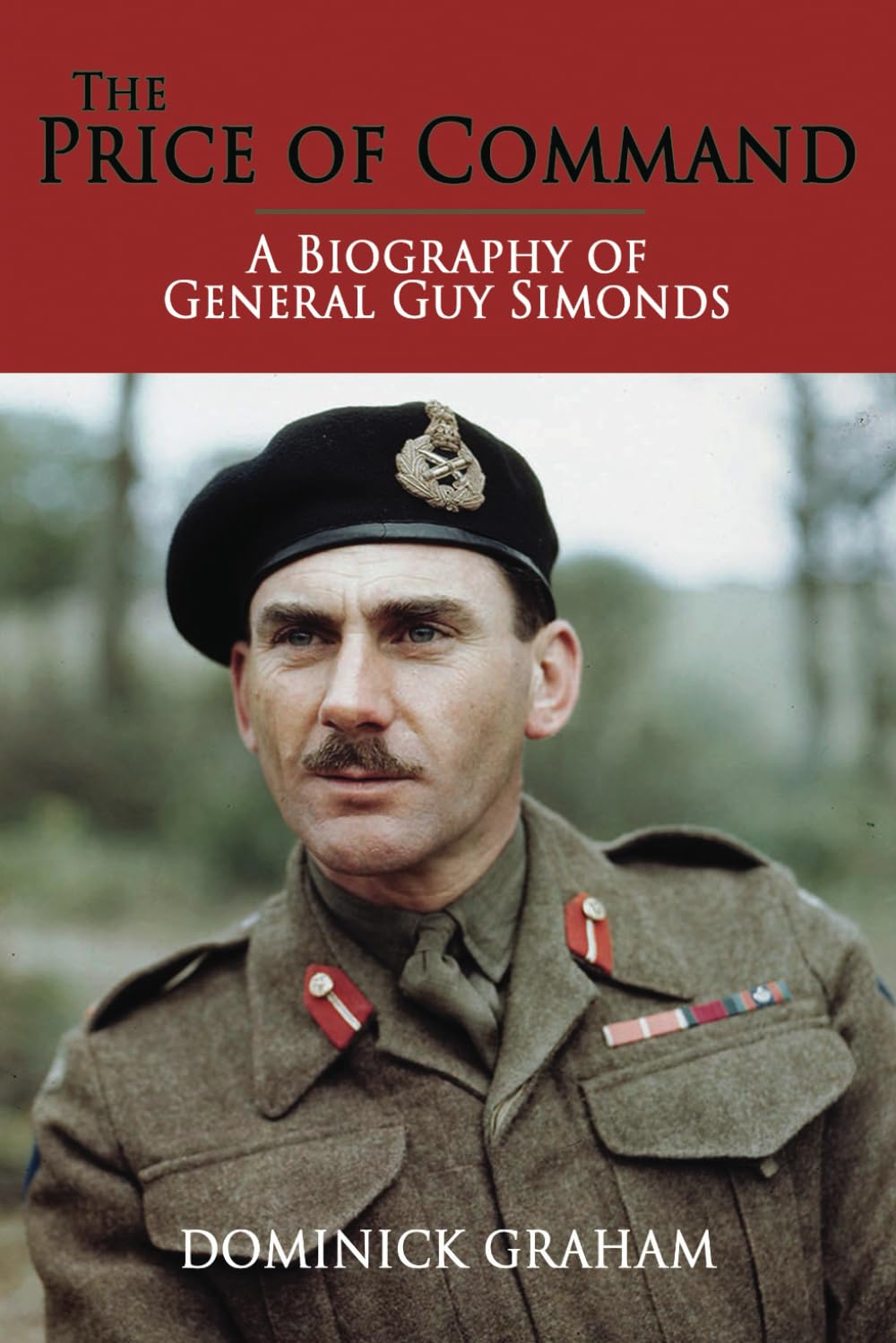 The Price of Command: A Biography of General Guy Simonds (The History of The Royal Regiment of Canadian Artillery)