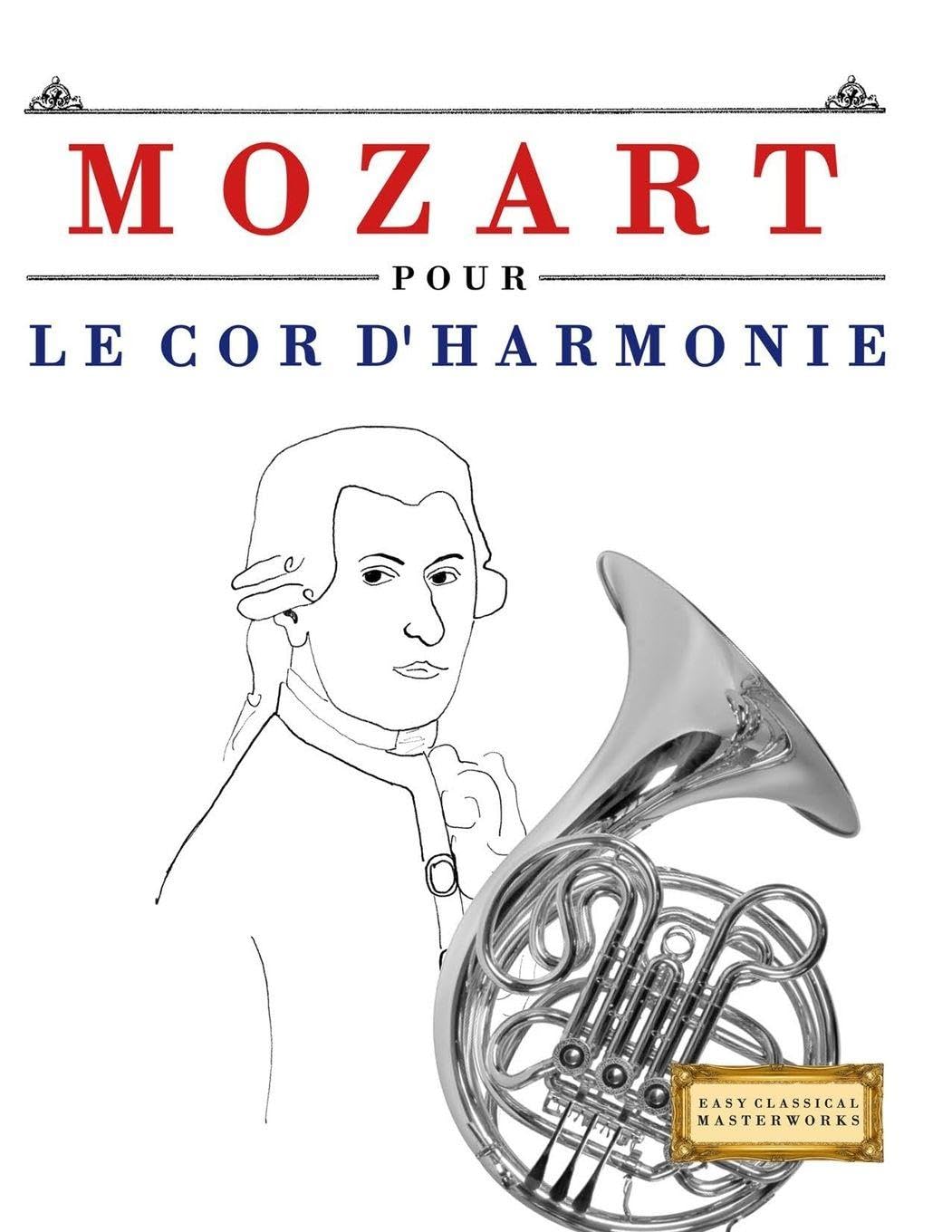 Mozart pour le Cor d'harmonie: 10 pièces faciles pour le Cor d'harmonie débutant livre