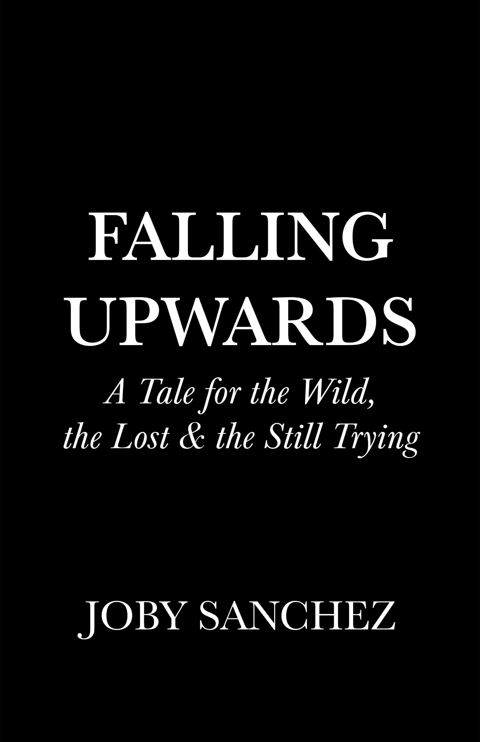 Falling Upwards: A Tale for the Wild, the Lost, and the Still Trying