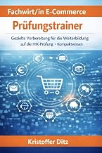 Fachwirt/in E-Commerce - Prüfungstrainer: Gezielte Vorbereitung für die Weiterbildung auf die IHK-Prüfung - Kompaktwissen (Fachwirte im E-Commerce - Weiterbildung, Band 1)