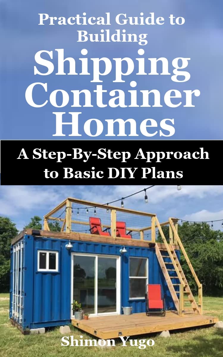 Buy Practical Guide to Building Shipping Container Homes A StepByStep Approach to Basic DIY
