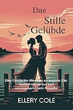 DAS STILLE GELÜBDE: Eine Geschichte über eine arrangierte Ehe, Gedächtnisverlust und unausgesprochene Hingabe (Dunkle hist...