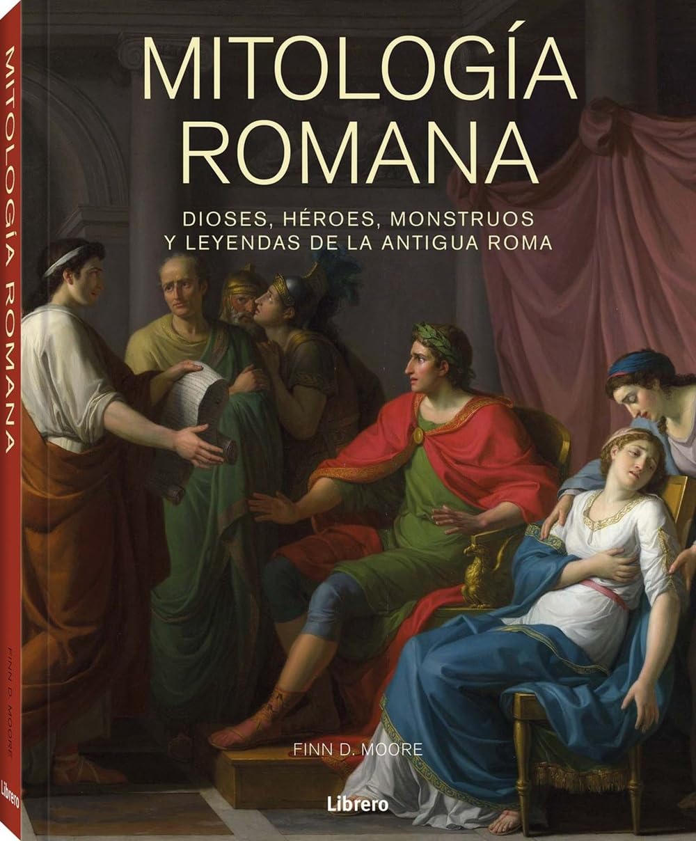 MITOLOGIA ROMANA: DIOSES, HEROES, MONSTRUOS Y LEYENDAS DE LA ANTIGUA ROMA