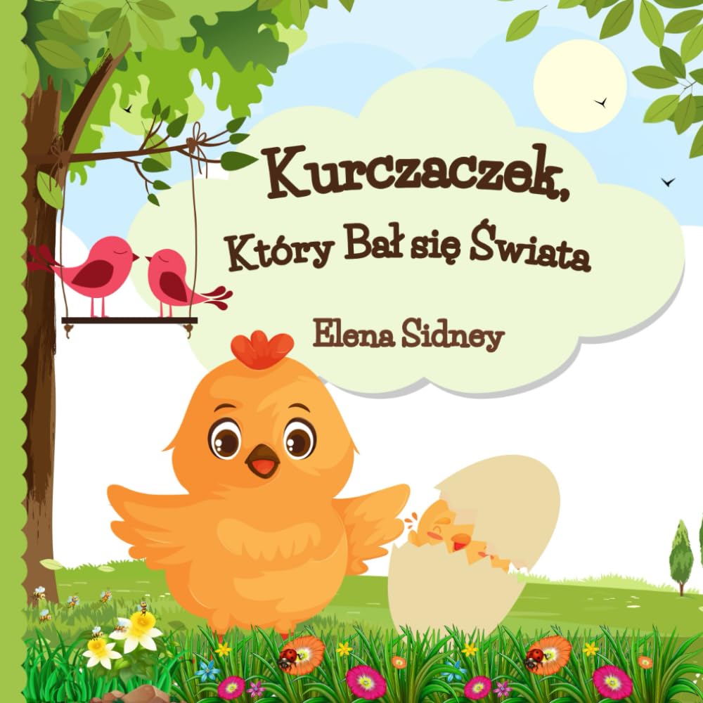Kurczaczek, Który Bał się Świata: Pięknie Ilustrowana Opowieść o Odwadze i Pokonywaniu Strachu dla Dzieci 3-5