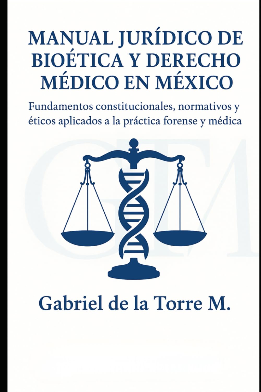 MANUAL JURÍDICO DE BIOÉTICA Y DERECHO MÉDICO EN MÉXICO: Análisis normativo, jurisprudencial y práctico