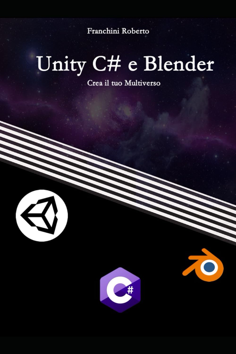 Unity C# e Blender: Crea il tuo Multiverso (Sviluppo.NET, Band 1)