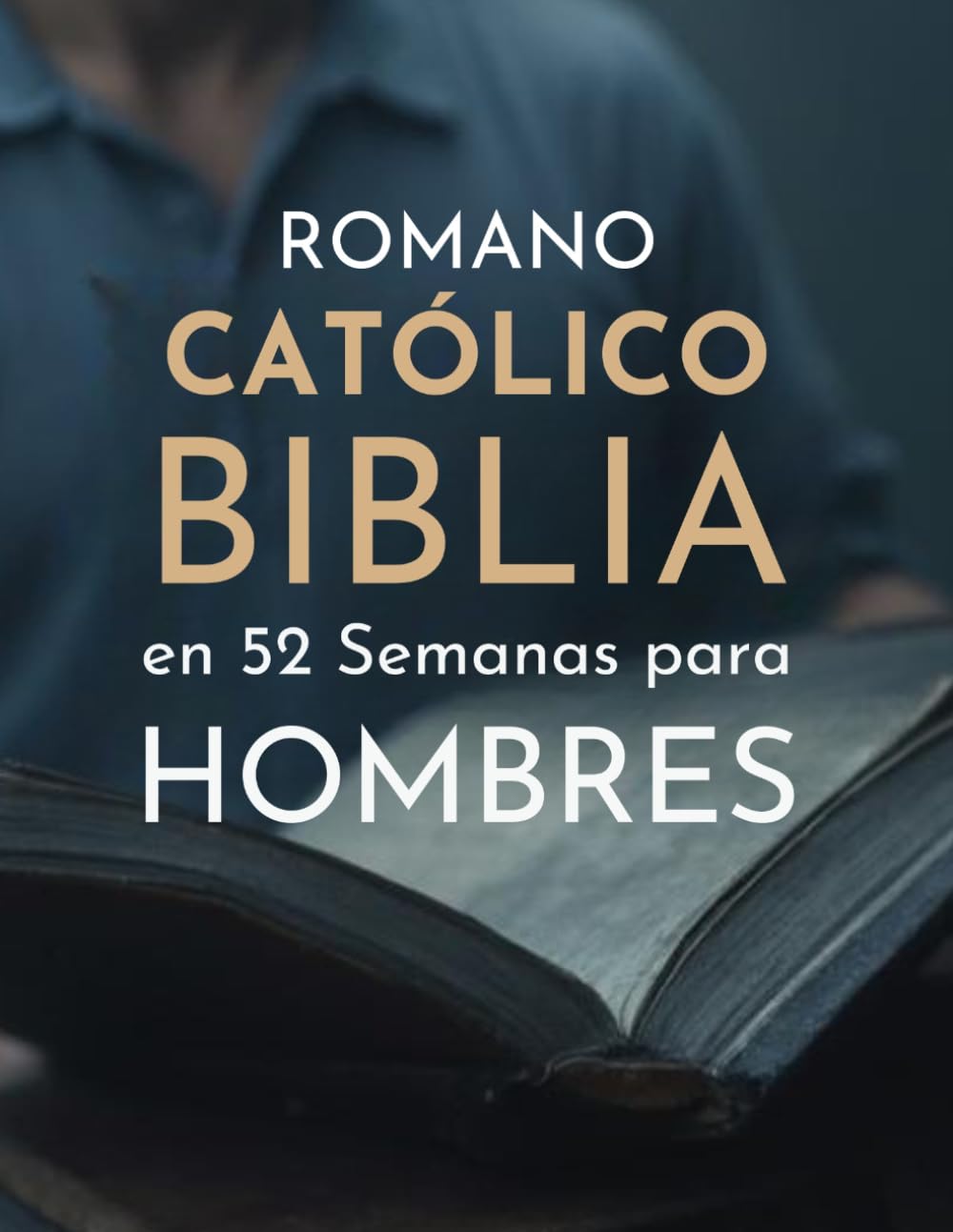 Romano Católico Biblia en 52 Semanas para Hombres: Un plan anual para desarrollar el carácter, liderar con integridad y dominar la disciplina espiritual