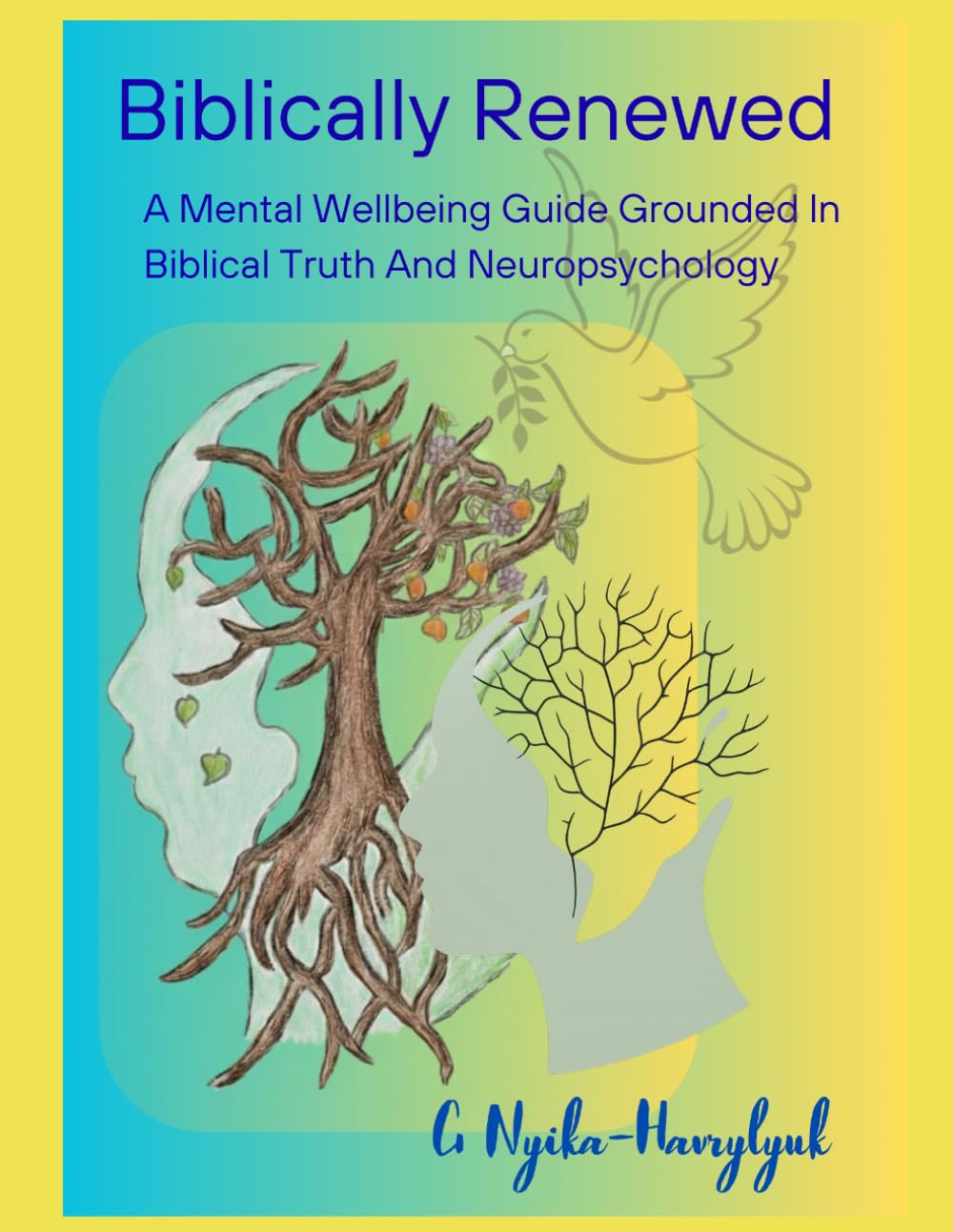 Biblically Renewed: A Mental Wellbeing Guide Grounded in Biblical Truth and Neuropsychology