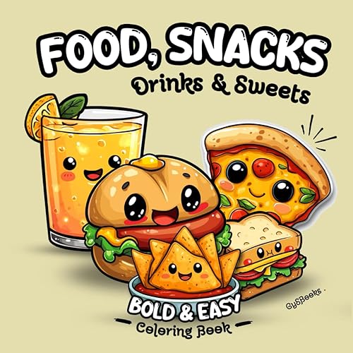 Foods, Snacks, Drinks &amp; Sweets. Bold and Easy Coloring Book: Cute, Adorable Kawaii Food Coloring Book for Adults and Kids - 55 Fun and Comfy Designs for Stress Relief and Relaxation.