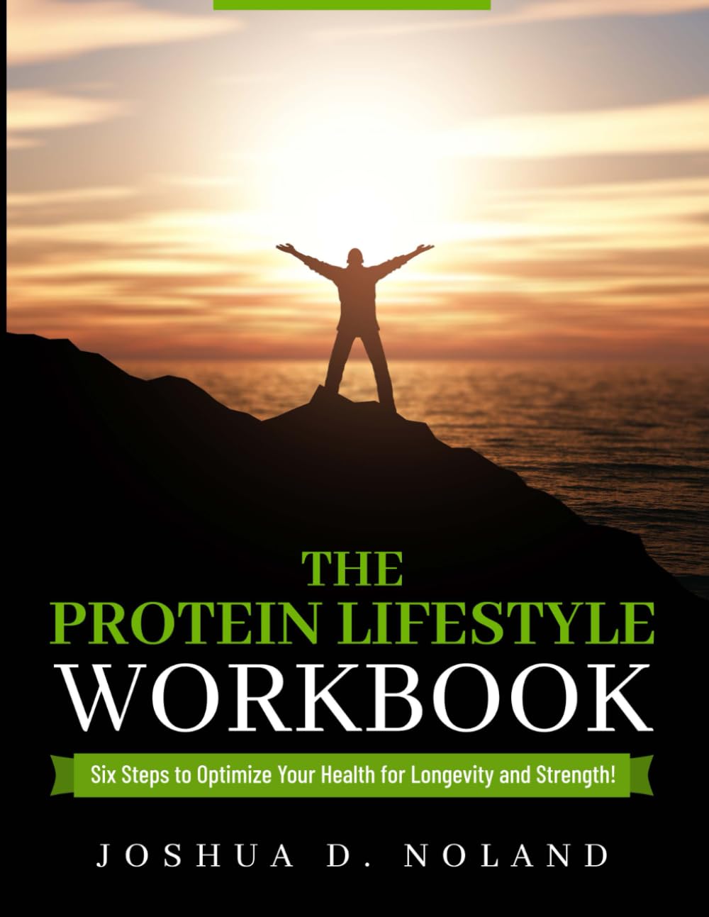 The Protein Lifestyle Workbook: Six Steps to Optimize Your Health for Longevity and Strength!