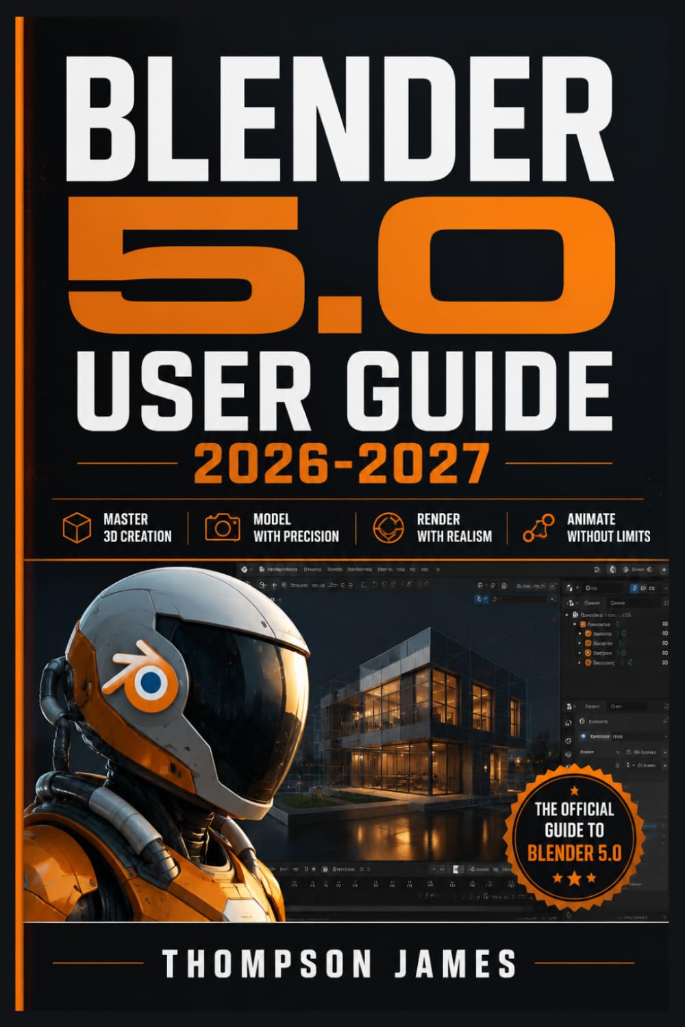 BLENDER 5.0 USER GUIDE 2026-2027: A Proven Framework for Efficient Performance and Better Results