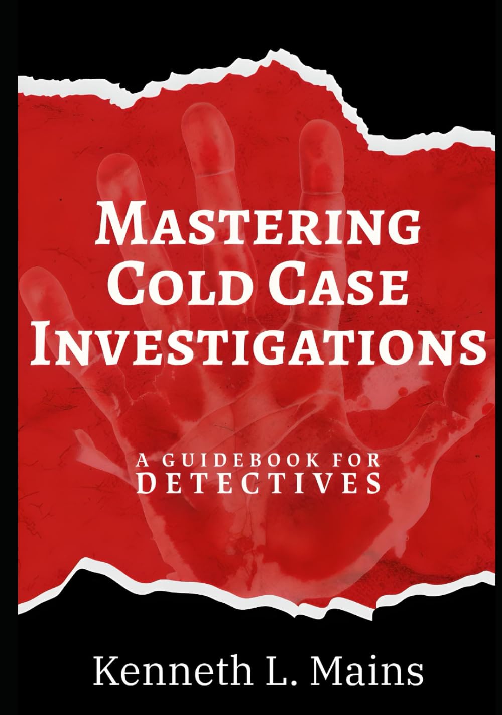 Mastering Cold Case Investigations: A Guidebook for Detectives