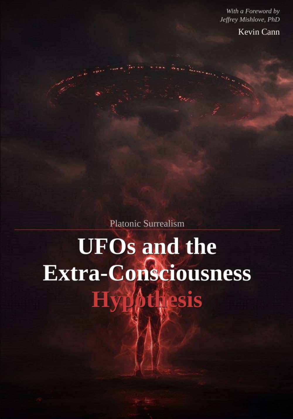 Platonic Surrealism: UFOs and the Extra-Consciousness Hypothesis (Platonic Surrealism: where Physics and Metaphysics Meet)