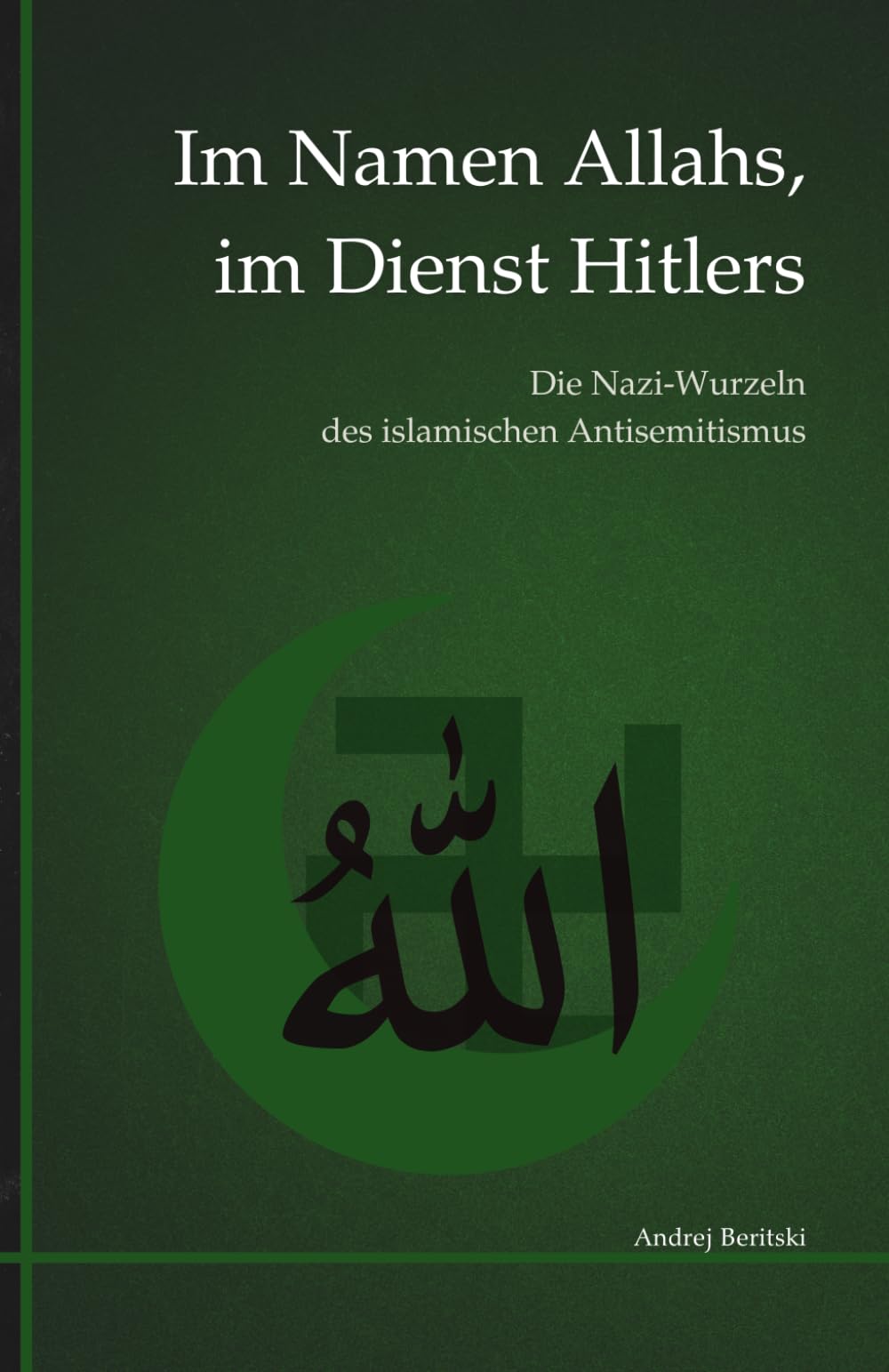 Im Namen Allahs, im Dienst Hitlers: Die Nazi-Wurzeln des islamischen Antisemitismus