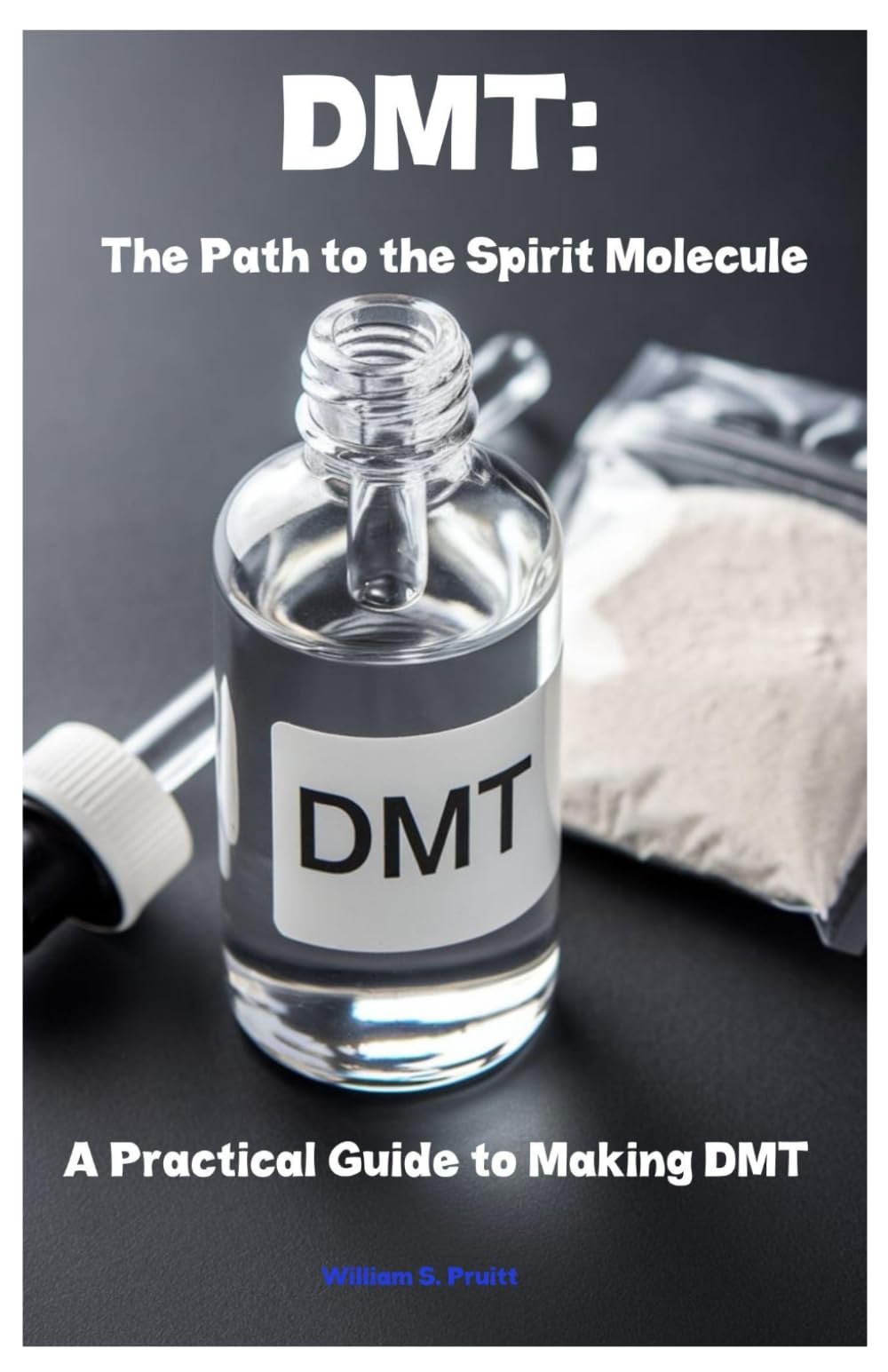 DMT: The Path to the Spirit Molecule: A Practical Guide to Making DMT
