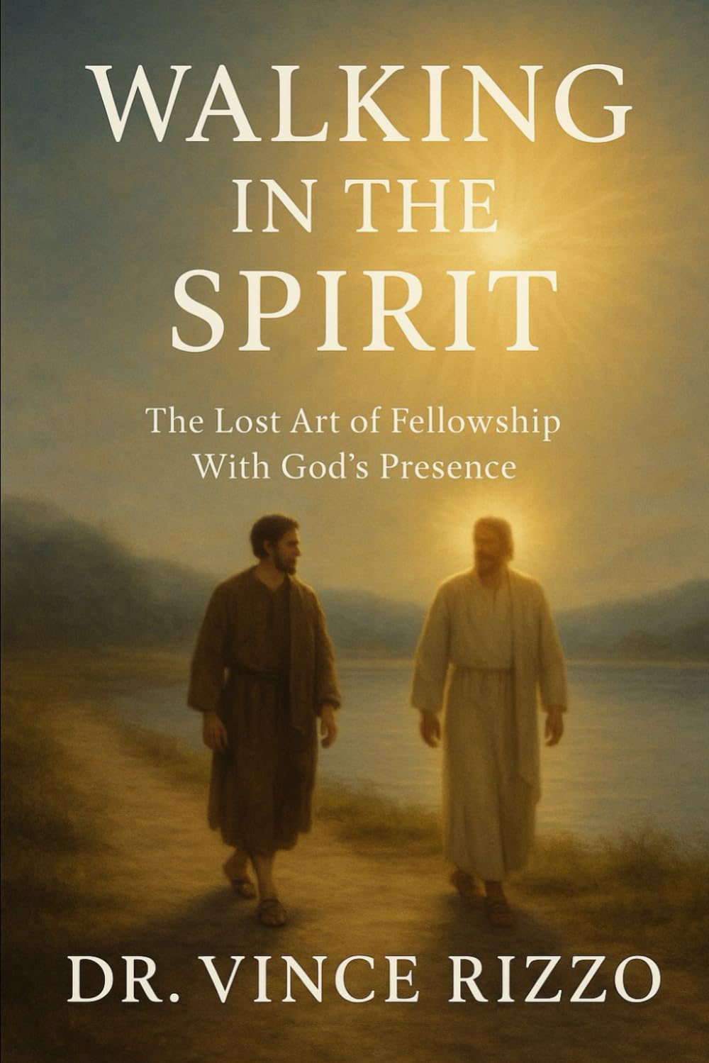 Walking With the Spirit: The Lost Art of Fellowship With God’s Presence (Holy Spirit Fellowship)