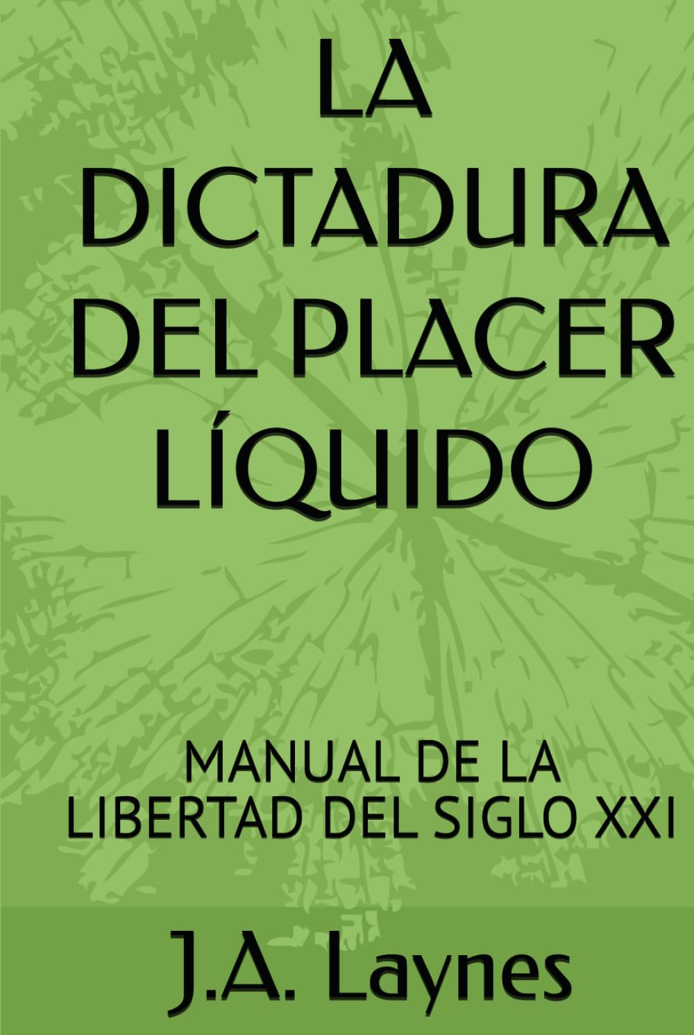 LA DICTADURA DEL PLACER LÍQUIDO: MANUAL DE LA LIBERTAD DEL SIGLO XXI