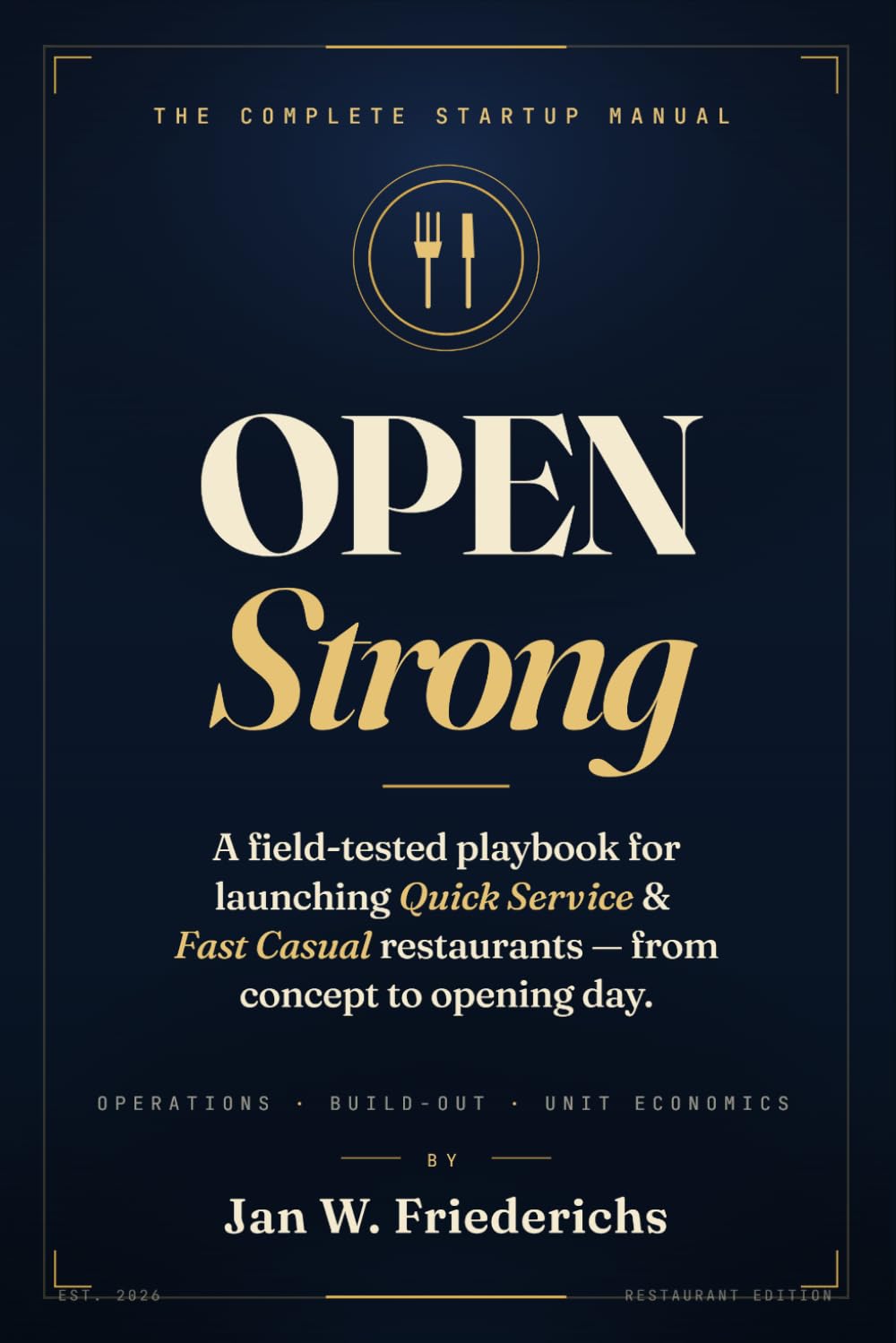 Open Strong: The Complete Startup Manual for Quick Service and Fast Casual Restaurant Owners