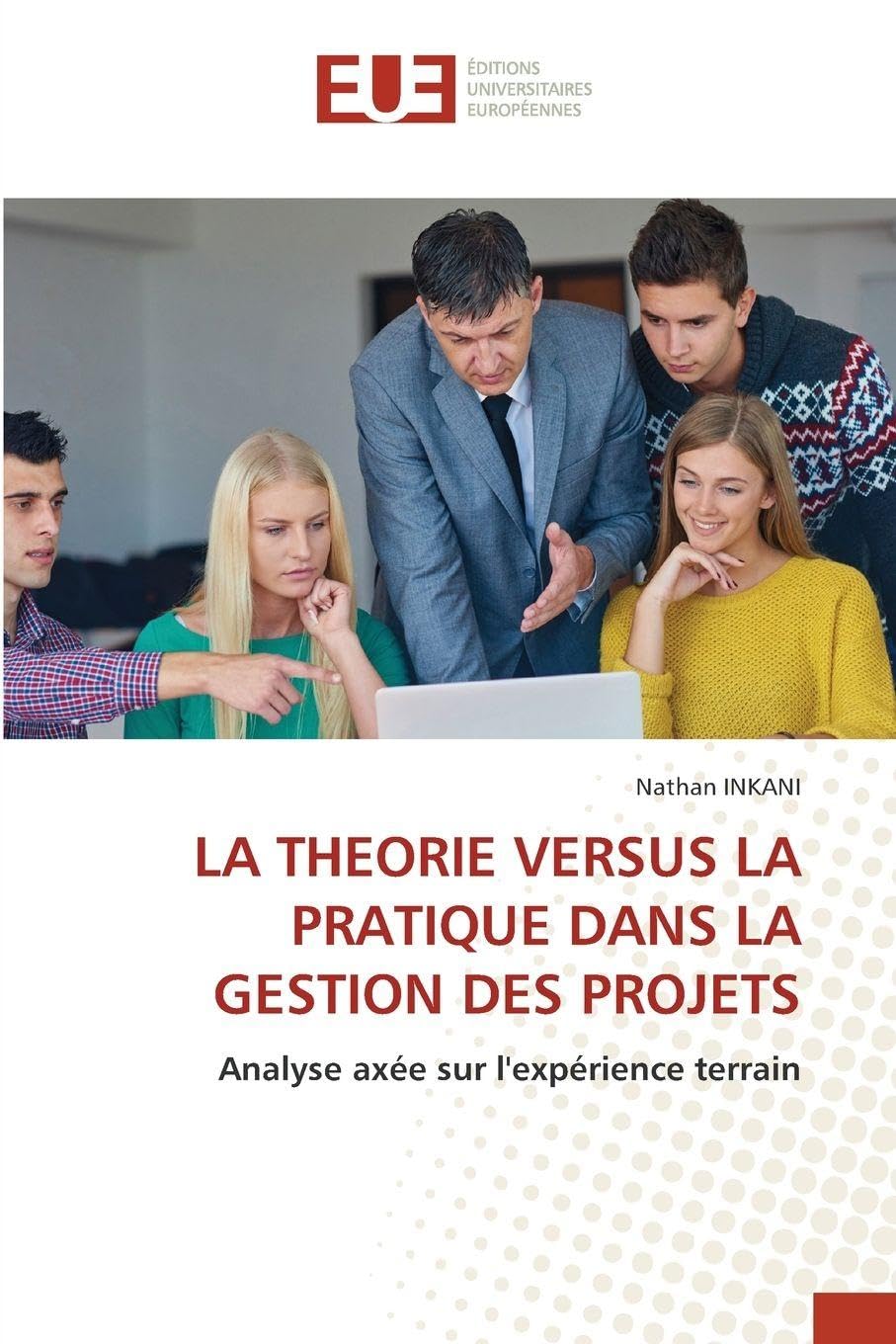 La Theorie Versus La Pratique Dans La Gestion Des Projets: Analyse axée sur l'expérience terrain