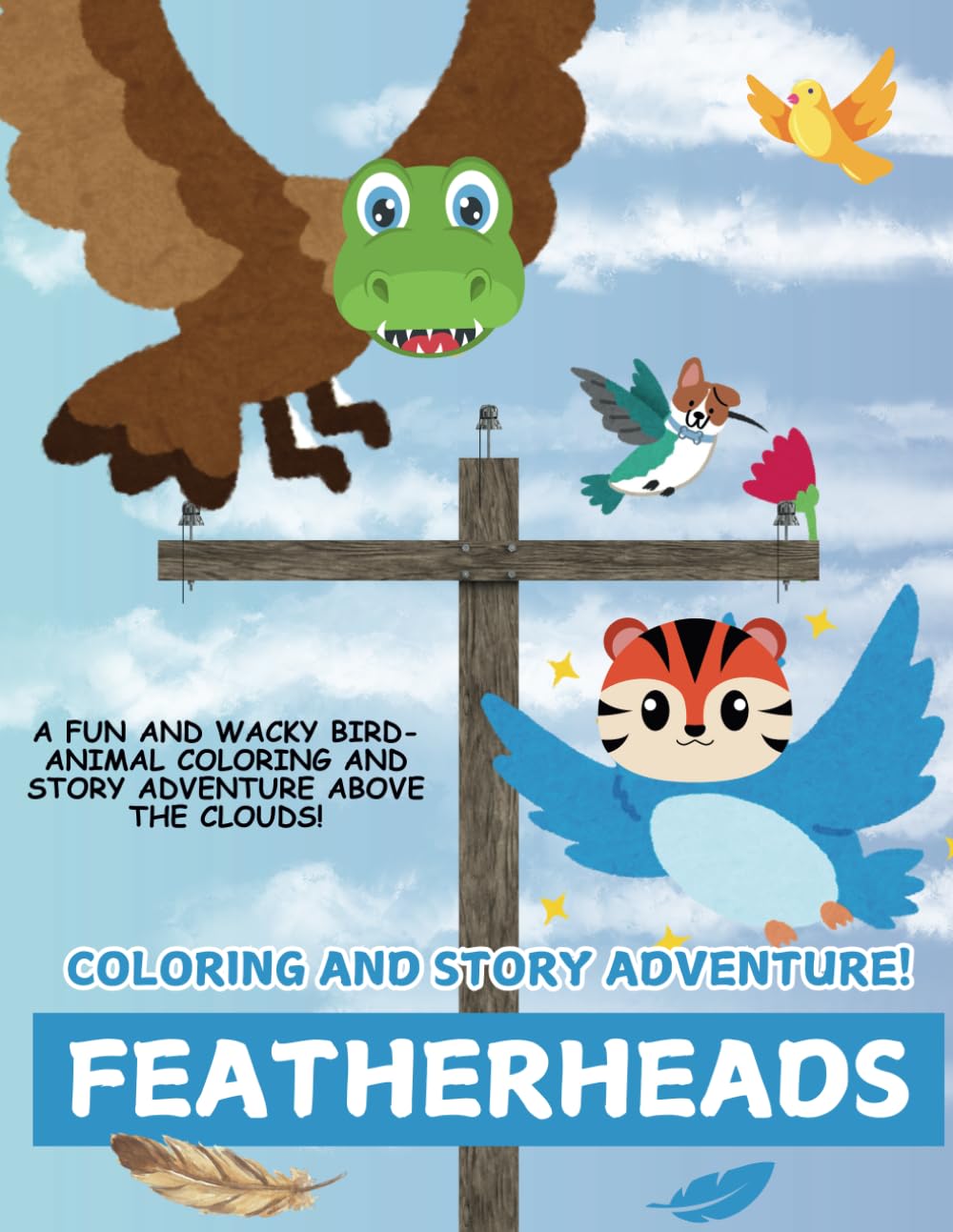 Featherheads: A Soaring Coloring & Story Adventure: Meet Wild and Whimsical Bird Hybrids in Featherfield! (Heads of Imagination: A Wildly Creative