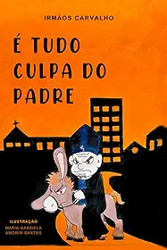 É TUDO CULPA DO PADRE!