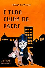 É TUDO CULPA DO PADRE!