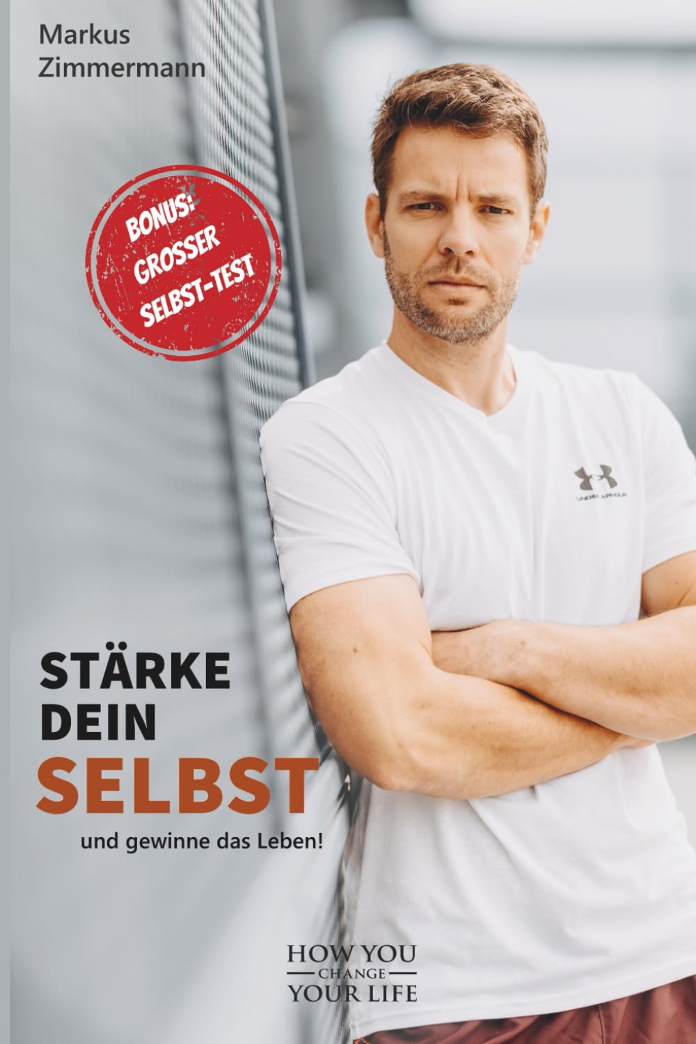 Stärke dein SELBST: und gewinne das Leben!