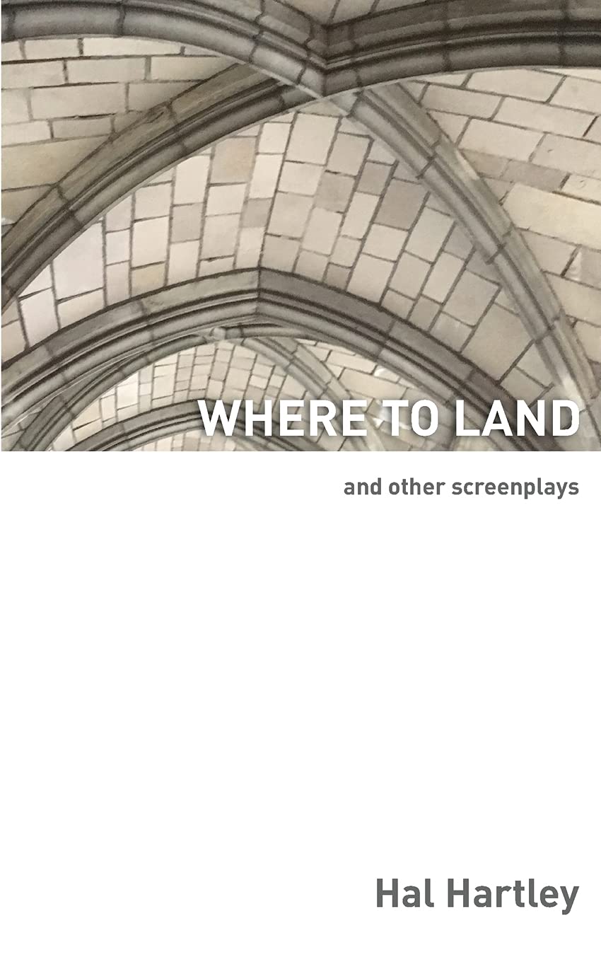 Where To Land: And Other Screenplays