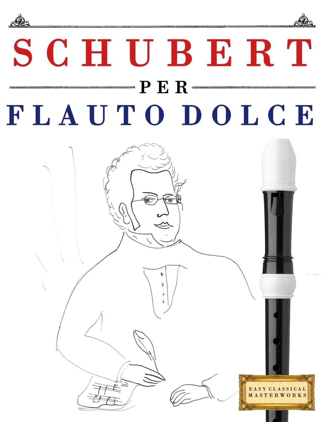 Schubert per Flauto Dolce: 10 Pezzi Facili per Flauto Dolce Libro per Principianti