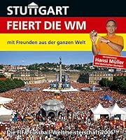 Stuttgart feiert die WM - mit Freunden aus der ganzen Welt: Die FIFA Fussball-Weltmeisterschaft 2006™ 3938023139 Book Cover