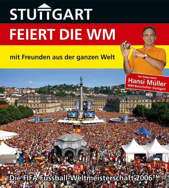 Stuttgart feiert die WM - mit Freunden aus der ganzen Welt: Die FIFA Fussball-Weltmeisterschaft 2006™: Die FIFA Fussball-Weltmeisterschaft 2006. Im Interview: Hansi Müller