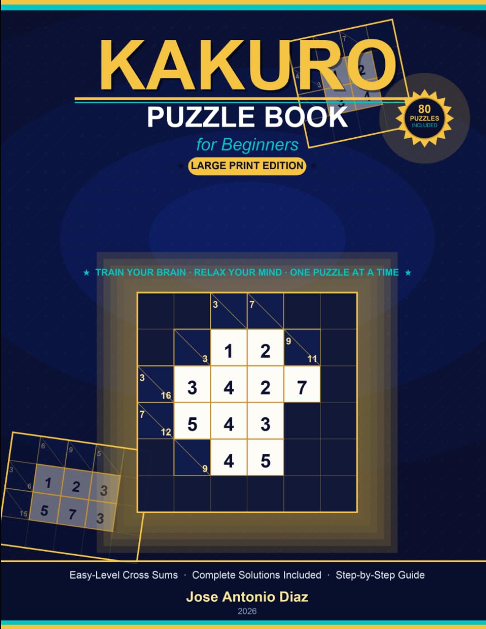 Kakuro Puzzle Book for Beginners Large Print: Easy Cross Sums Puzzles with Complete Solutions | 80 Unique Puzzles for Adults and Seniors | Large Print Edition