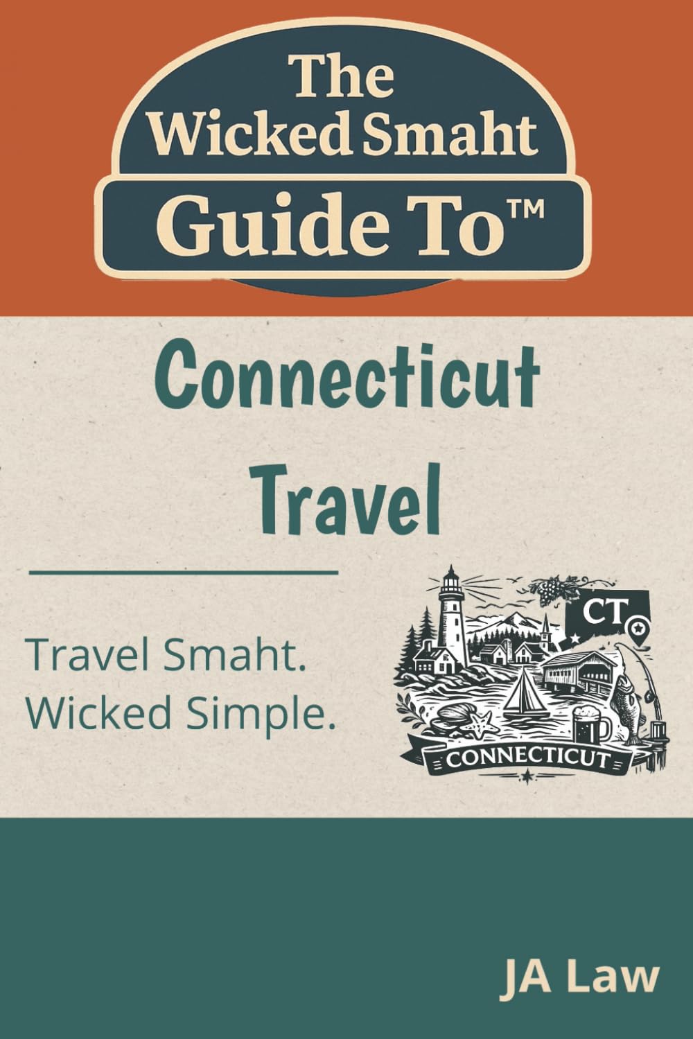 The Wicked Smaht Guide To - Connecticut Travel: From Seaside Villages to Historic Landmarks: Discover the Best of Connecticut (The Wicked Smaht Guide To: Travel)
