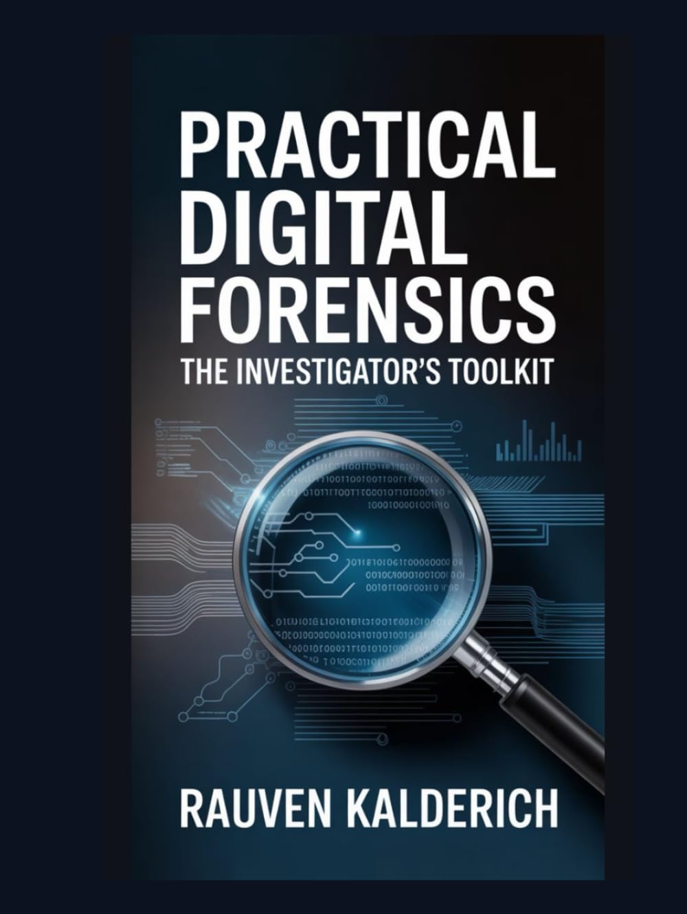 Practical Digital Forensics: The Investigator’s Toolkit (Practical Digital Forensics: Real-World Case Studies and Tools)