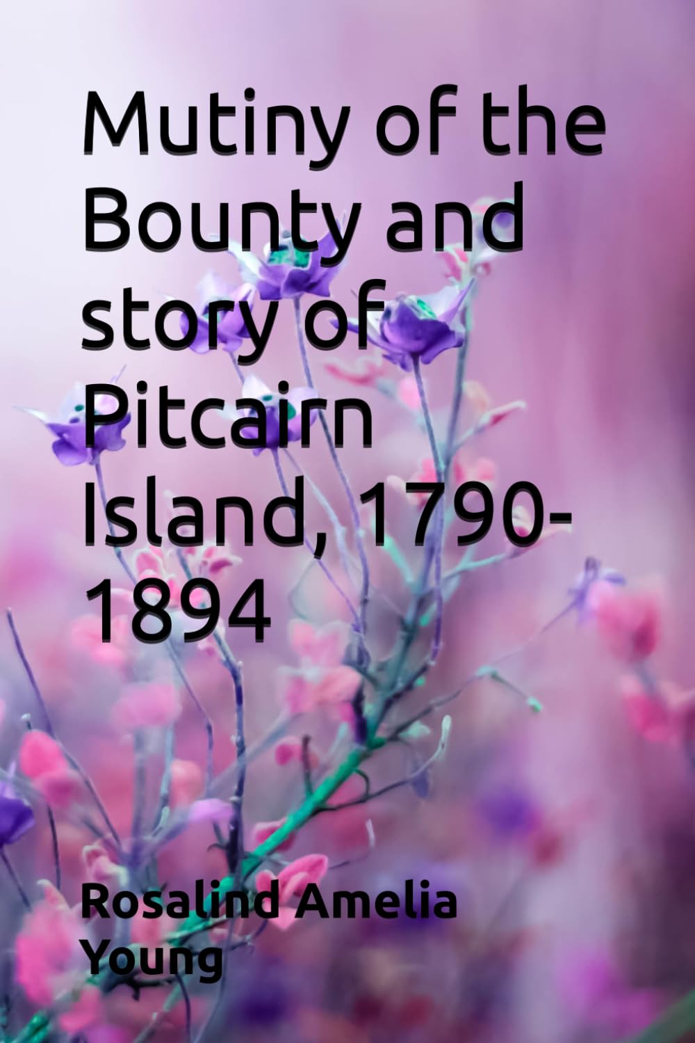 Mutiny of the Bounty and story of Pitcairn Island, 1790-1894