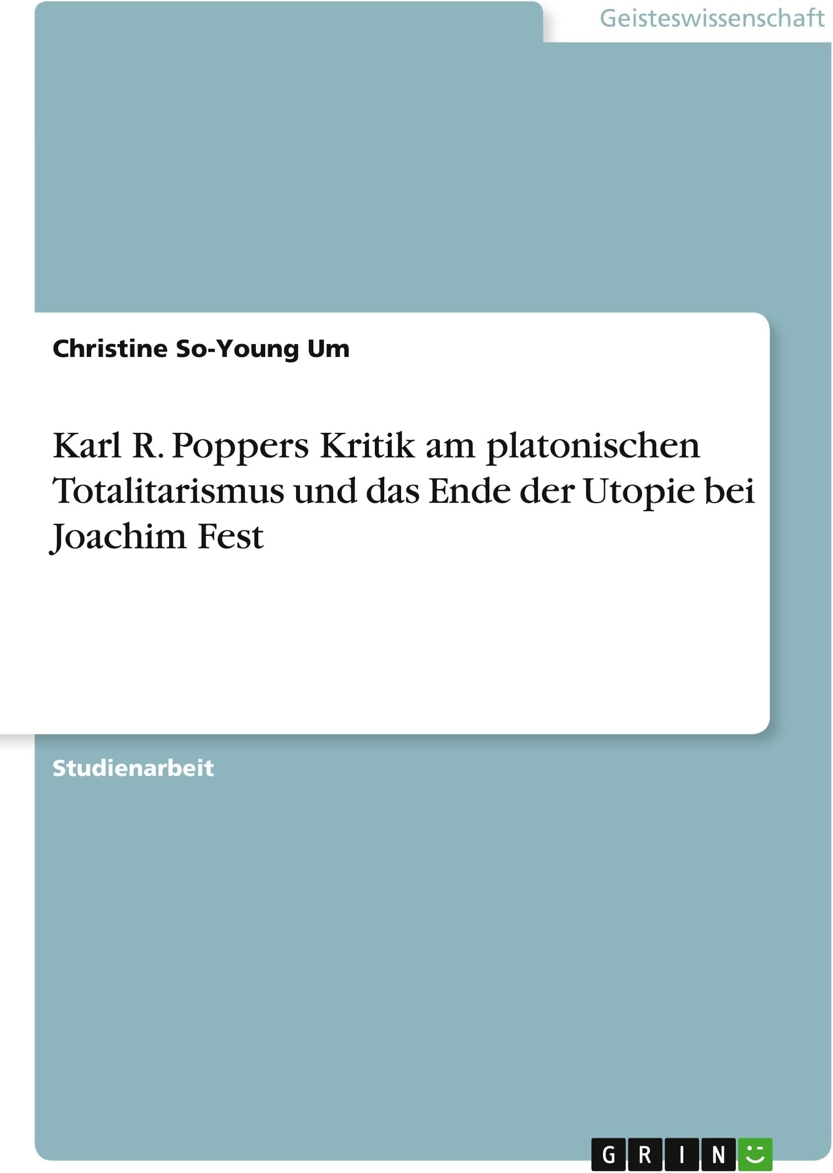 Karl R. Poppers Kritik am platonischen Totalitarismus und das Ende der Utopie bei Joachim Fest