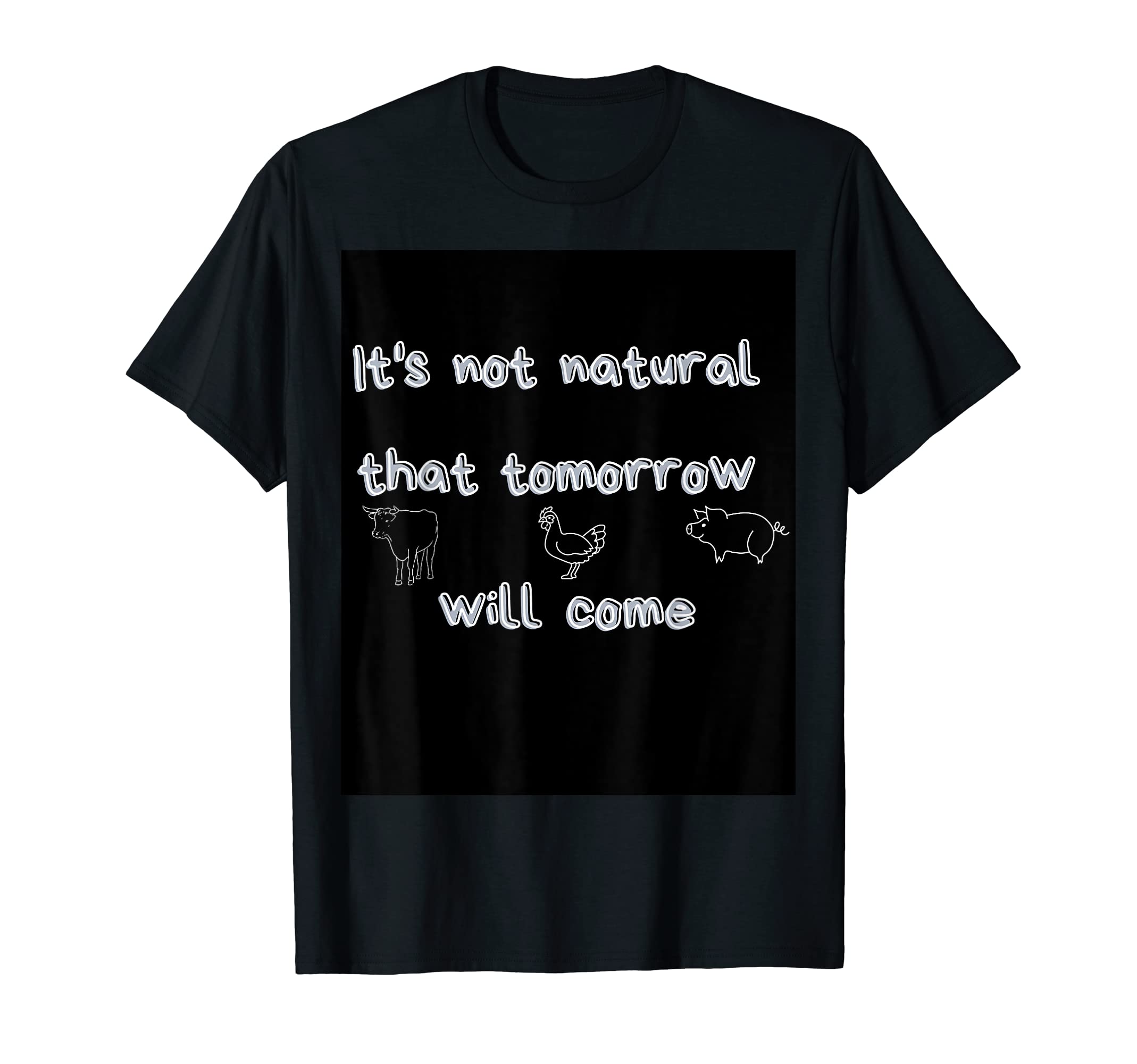 IT'S NOT NATURAL THAT TOMORROW WILL COME T-Shirt