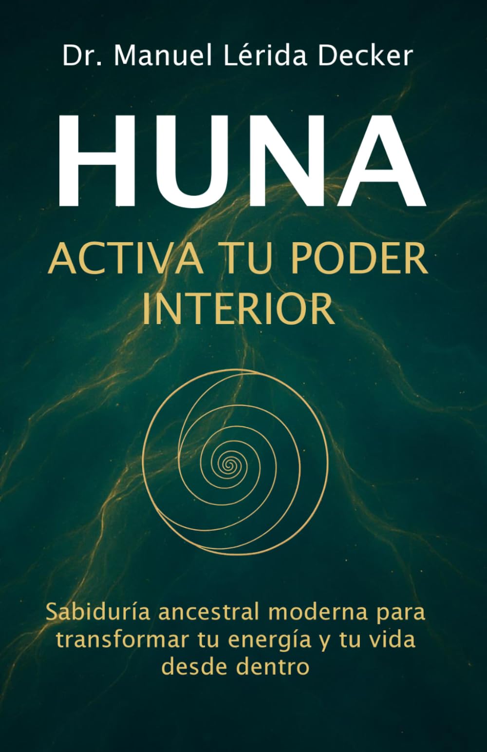 Huna - Activa Tu Poder Interior: Sabiduría ancestral moderna para transformar tu energía y tu vida desde dentro